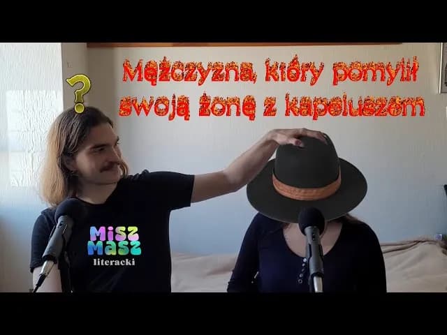 Mężczyzna, który pomylił żonę z kapeluszem - niezwykłe przypadki neurologiczne Mężczyzna, który pomylił żonę z kapeluszem - niezwykłe przypadki neurologiczne